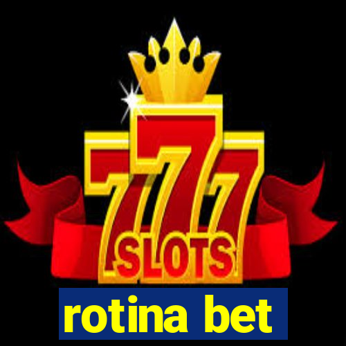rotina bet